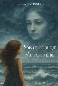 SOIS CELLE QUE JE N'AI PAS PU ÊTRE