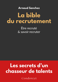LA BIBLE DU RECRUTEMENT : ETRE RECRUTE & SAVOIR RECRUTER
