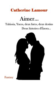 Aimer... Tahissia, Yness, deux faées, deux destins