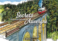 SECRETS FERROVIAIRES D'AUVERGNE ET UN PEU AU-DELA