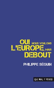 OUI NOUS VOULONS L'EUROPE, MAIS DEBOUT - DISCOURS POUR LA FRANCE