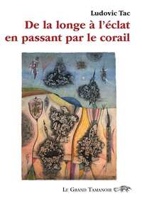 De la longe à l’éclat en passant par le corail