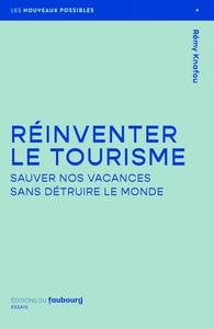 REINVENTER LE TOURISME - SAUVER NOS VACANCES SANS DETRUIRE L