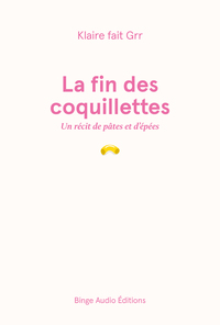 LA FIN DES COQUILLETTES - UN RECIT DE PATES ET D'EPEES