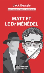 MATT BOREL DETECTIVE MARSEILLAIS - T05 - MATT BOREL DETECTIVE MARSEILLAIS 5 : MATT ET LE DOCTEUR MEN