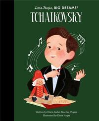 Little People Big Dreams Pyotr Ilyich Tchaikovsky /anglais