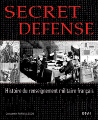 Secret défense - histoire du renseignement militaire français