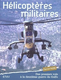 Hélicoptères militaires - des premiers vols à la deuxième guerre du Golfe