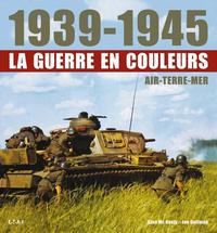 1939-1945, LA GUERRE EN COULEURS - AIR, TERRE, MER