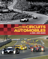 HISTOIRE MONDIALE DES CIRCUITS AUTOMOBILES - DE 1900 A NOS JOURS