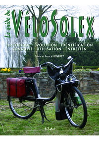 Le guide du vélosolex - historique, identification, évolution, restauration, entretien, conduite