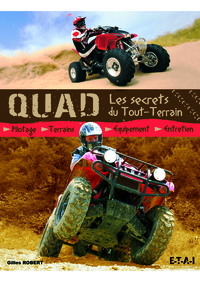 Quad, les secrets du tout-terrain - pilotage, terrains, équipement, entretien