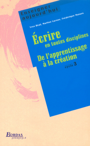 ECRIRE EN TOUTES DISCIPLINES DE L'APPRENTISSAGE A LA CREATION CYCLE 3