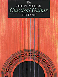 THE JOHN MILLS CLASSICAL GUITAR TUTOR