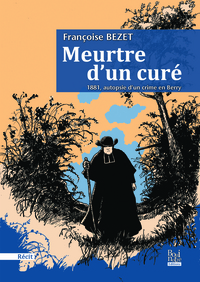 Meurtre d’un curé 1881, autopsie d’un crime en Berry