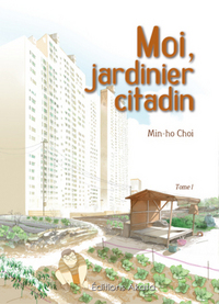 Moi, jardinier citadin - tome 1