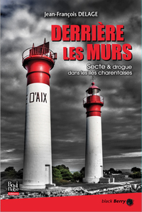 DERRIERE LES MURS (POCHE) - SECTE ET DROGUE DANS LES ILES CHARENTAISES