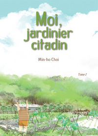 Moi, jardinier citadin - tome 2