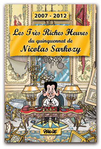 Les très riches heures du quinquennat de Nicolas Sarkozy