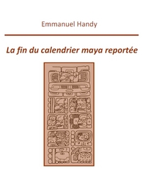 La Fin du Calendrier Maya Reportée