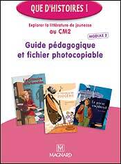 Que d'histoires ! CM2 (module 2) , Guide pédagogique et fichier photocopiable