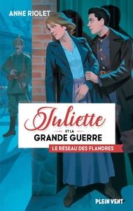 Juliette et la Grande guerre Tome 2 Le réseau des Flandres