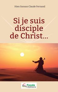 SI JE SUIS DISCIPLE DE CHRIST...