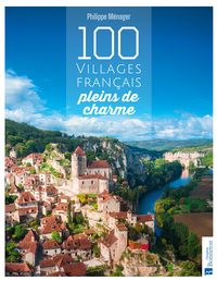 100 VILLAGES FRANCAIS PLEINS DE CHARME