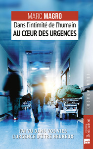 DANS L'INTIMITE DE L'HUMAIN AU COEUR DES URGENCES - J'AI VU DANS VOS VIES L'URGENCE D'ETRE HEUREUX