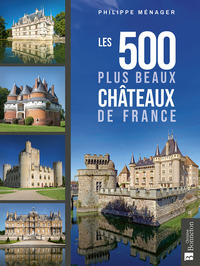 Les 500 plus beaux châteaux de France