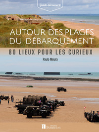 Autour des plages du Débarquement. 80 lieux pour les curieux