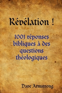 REVELATION !: 1001 REPONSES BIBLIQUES A DES QUESTIONS THEOLOGIQUES