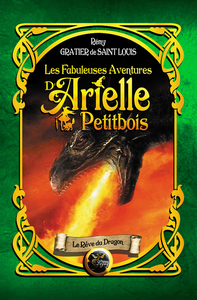 LES FABULEUSES AVENTURES D'ARIELLE PETITBOIS - 2 LE REVE DU DRAGON