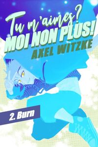 TU M'AIMES ? MOI NON PLUS ! - T02 - TU M'AIMES ? MOI NON PLUS ! - BURN