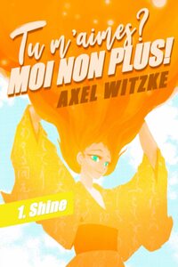 TU M'AIMES ? MOI NON PLUS ! - T01 - TU M'AIMES ? MOI NON PLUS ! - SHINE