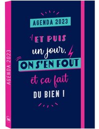 L'AGENDA DE MON ANNEE 2023 - ET PUIS UN JOUR, ON S'EN FOUT ET CA FAIT DU BIEN !