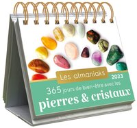 ALMANIAK 365 JOURS DE BIEN-ETRE AVEC LES PIERRES ET LES CRISTAUX 2023 - CALENDRIER 1 SAVOIR PAR JOUR