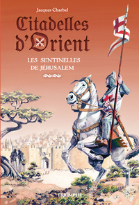CITADELLES D'ORIENT - T01 - LES SENTINELLES DE JERUSALEM