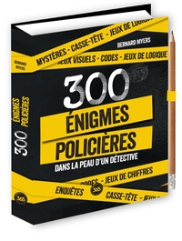 300 ENIGMES POLICIERES DANS LA PEAU D'UN DETECTIVE