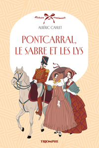 HISTOIRE ET SENTIMENTS - PONTCARRAL, LE SABRE ET LES LYS