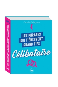 LES PHRASES QUI T'ENERVENT QUAND T'ES CELIBATAIRE -PLUS DE 200 PAGES DE CITATIONS PLEINES D'HUMOUR