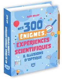 Mes 300 énigmes, expériences scientifiques & illusions d'optique