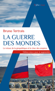 LA GUERRE DES MONDES - LE RETOUR DE LA GEOPOLITIQUE ET LE CHOC DES EMPIRES