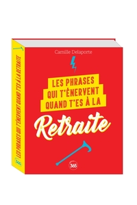 LES PHRASES QUI T'ENERVENT QUAND T'ES A LA RETRAITE -PLUS DE 200 PAGES DE CITATIONS PLEINES D HUMOUR