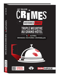 Triple meurtre au Grand Hôtel et 5 autres grandes histoires criminelles