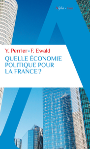 QUELLE ECONOMIE POLITIQUE POUR LA FRANCE ? - POUR UN NOUVEAU PACTE ETAT-ENTREPRISES-CITOYENS