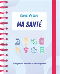 TOUT SUR MA SANTE MON JOURNAL DE BORD : SUIVI DE RDV, TRAITEMENTS, REMBOURSEMENTS + CONSEILS