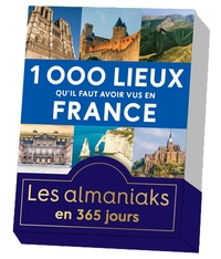 Almaniak 1000 lieux qu'il faut avoir vus en France - calendrier perpétuel