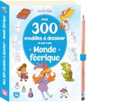 Mes 300 modèles à dessiner en pas à pas - Mondes féériques