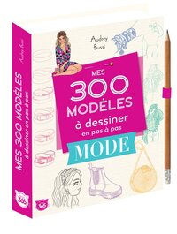 Mes 300 modèles à dessiner en pas à pas spécial mode - Dessins étape par étape